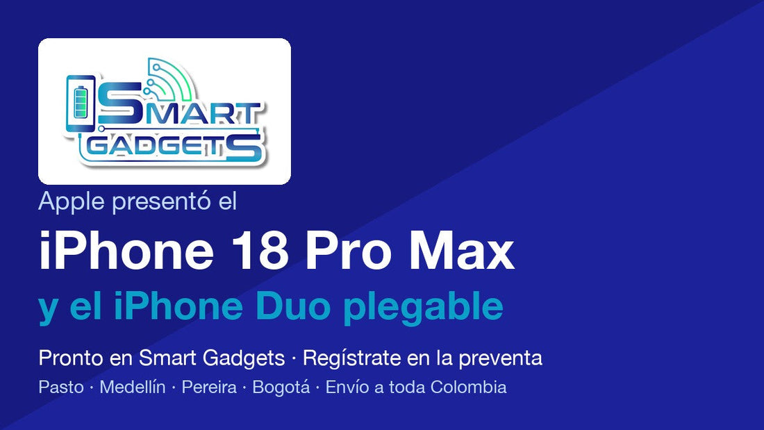 iPhone 18 Pro Max e iPhone Duo plegable: pronto en Smart Gadgets, regístrate en la preventa